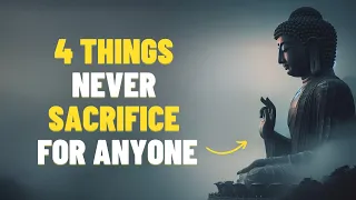 4 Things Never Sacrifice for Anyone | Buddhism