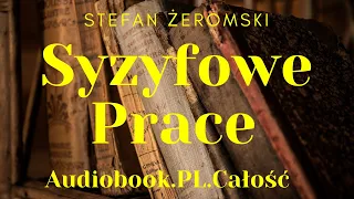 Syzyfowe Prace. Audiobook. PL. Stefan Żeromski. Całość.