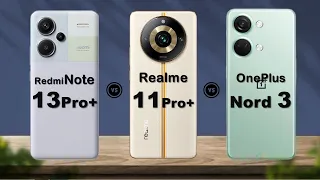 Redmi Note 13 Pro+ Vs OnePlus Nord 3 Vs Realme 11 Pro+