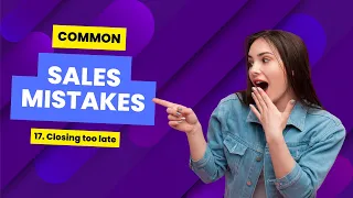 Common Sales Mistakes | Closing too late