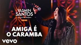 Yasmin Santos - Amiga é o Caramba (Ao Vivo)