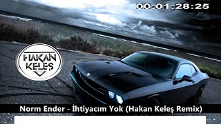 Norm Ender - İhtiyacım Yok (Hakan Keleş Remix)