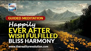 Guided Meditation - Happily Ever After Wish Fulfilled Bliss Harmony