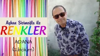 Ayhan Sicimoğlu ile RENKLER - Adana (2.bölüm)