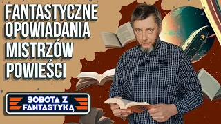 Sobota z Fantastyką #7  - Opowiadania siedmiu mistrzów powieści fantastycznych