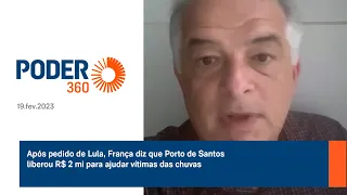 Após pedido de Lula, França diz que Porto de Santos liberou R$ 2 mi para ajudar vítimas das chuvas