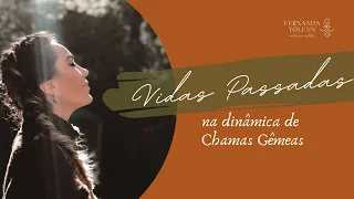 VIDAS PASSADAS: DESCUBRA TUDO SOBRE A SUA CHAMA GÊMEA | FERNANDA TOLENN