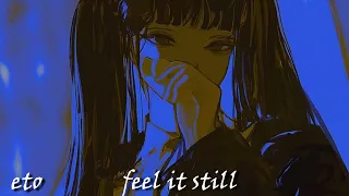 FEEL IT STILL