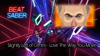 Beat Saber | Slightly Left of Centre - Love The Way You Move (LTWYM) (Expert)