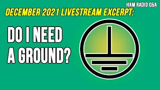 Do I need to ground for portable operation? December 2021 Livestream Excerpt #HamRadioQA