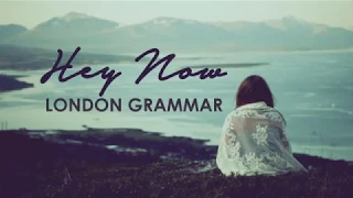 London Grammar - Hey Now (Lyrics)