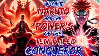 What If Naruto Had The Power Of The Ten-Tailed Conqueror