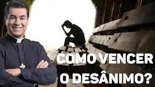 Como vencer o desânimo? - Padre Chrystian Shankar