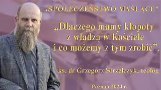 ks.dr Grzegorz Strzelczyk: „Dlaczego mamy kłopoty z władzą w Kościele i co możemy z tym zrobić”.