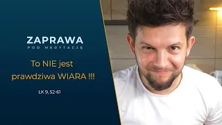 ZAPRAWA [Łk 9, 51-62] To NIE jest prawdziwa WIARA!!!