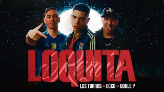 ECKO, Los Turros, Doble P - Loquita (Remix) (Video Oficial)