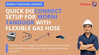 Quick disconnect setup for Morni Tandoor with flexible gas hose