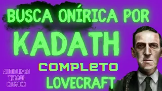 #675 - BUSCA ONÍRICA POR KADATH - COMPLETA - LOVECRAFT -  CONTO UM CONTO #AUDIOLIVRO