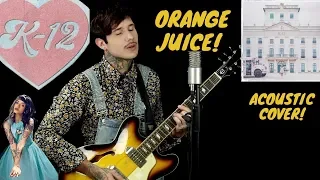 K-12 Melanie Martinez - Orange juice (cover)