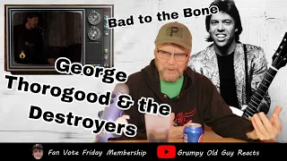 GEORGE THOROGOOD & THE DESTROYERS - BAD TO THE BONE | REACTION