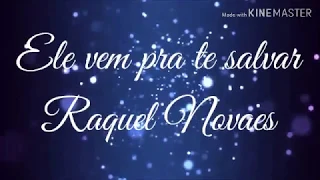 Ele Vem Pra te Salvar - Raquel Novaes  (Legendado)