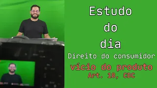 Estudo do Dia - Direito do Consumidor: vício do produto.