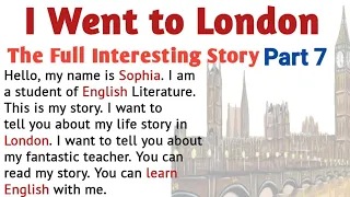 Learn English Through Stories | English Story :  I go to London part 7