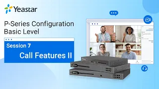 Yeastar P-Series PBX System Configuration Basic Level - Session 7 Call Features II (2022)