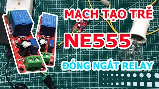 MẠCH TẠO TRỄ NE555 ĐÓNG NGẮT RELAY - HƯỚNG DẪN SỬ DỤNG CHI TIẾT