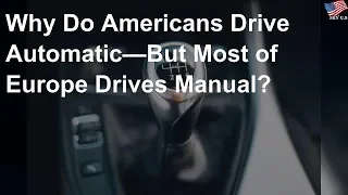 Why do Americans drive automatic—but most of Europe drives manual?