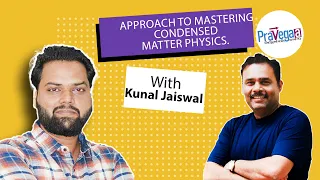 Kunal Jaiswal offers insights into his approach to mastering Condensed Matter Physics. #learning