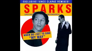 ♪ Sparks - When Do I Get To Sing "My Way" [Vince Clarke Remix]
