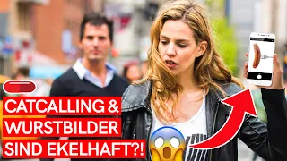 Warum finden Frauen CATCALLING & WURSTBILDER SO EKELHAFT?