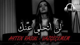 اغنية تركية رائعة جدا مترجمة ـ لن اتخلي عنك 💔😥AYTEN RASUL - VAZGEÇEMEM