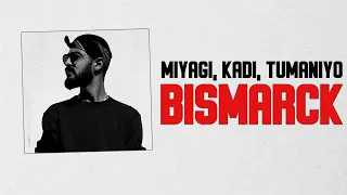 Miyagi feat. TumaniYO, KADI - Bismarck (Official Audio + текст)