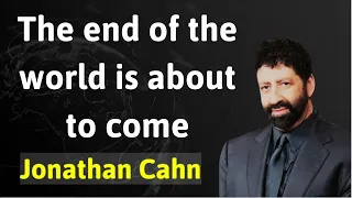The end of the world is about to come    Jonathan Cahn 2024