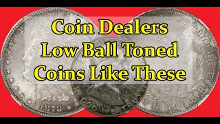 Why Dealers Low Ball Toned Coins - What Are They Worth?