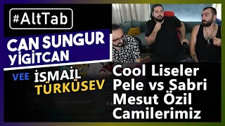 Can Sungur, Yiğitcan Erdoğan ve İsmail Türküsev - Pele vs Sabri, Mesut Özil, Camilerimiz #AltTab