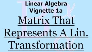 Linear Algebra Vignette 1a: Matrix Representation of a Linear Transformation