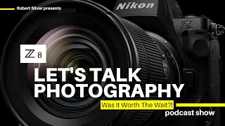 Let's Talk Photography #27 | Was The Nikon Z8 Worth The Wait?! #photography #nikonz8