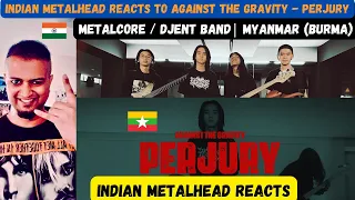 METALCORE DJENT Band From Myanmar (Burma) | AGAINST THE GRAVITY - PERJURY | Indian Metalhead Reacts