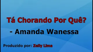 Tá Chorando Por Quê? - Amanda Wanessa playback com letra