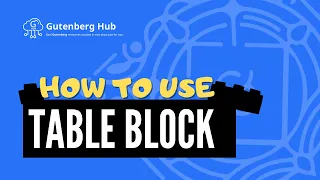 Gutenberg Table Block - Ultimate Guide - WordPress Block Editor