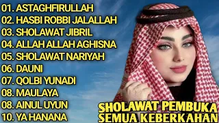 SHOLAWAT BEMBUKA SEMUA KEBERKAHAN - ASTAGHFIRULLAH - HASBI ROBBI JALALLAH - SHOLAWAT JIBRIL