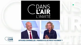 Alain Bauer - Affaires criminelles : Pourquoi elles nous fascinent ? #cdanslair 11.05.2023