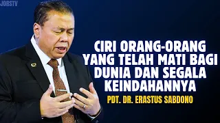 CIRI ORANG-ORANG YANG TELAH MATI BAGI DUNIA DAN SEGALA KEINDAHANNYA | PDT. DR. ERASTUS SABDONO