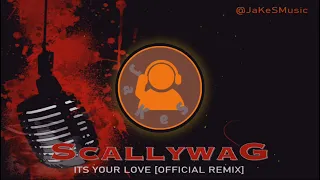 SCALLYWAG – Its Your Love [Official JaKeS Remix]