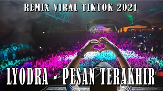 DJ LYODRA PESAN TERAKHIR REMIX VIRAL TIK TOK 2021 - RHXMUSIC