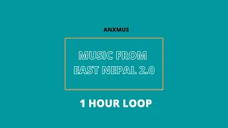 Anxmus - Music From East Nepal 2.0  (Official 1 Hour loop) Version