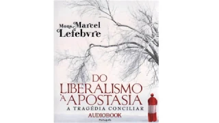 Do Liberalismo à Apostasia - A Tragédia Conciliar audiobook